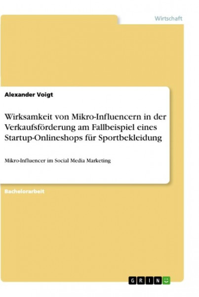 Wirksamkeit von Mikro-Influencern in der Verkaufsförderung am Fallbeispiel eines Startup-Onlineshops für Sportbekleidung