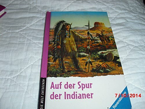 Auf der Spur der Indianer (Die Welt entdecken)