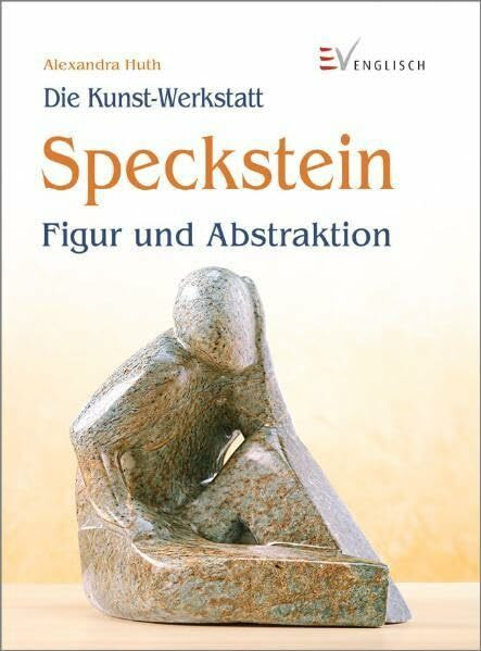 Speckstein: Figur und Abstraktion (Die Kunst-Werkstatt)