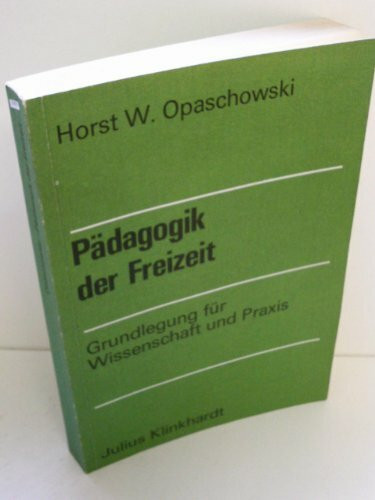 Pädagogik der Freizeit. Grundlegung für Wissenschaft und Praxis
