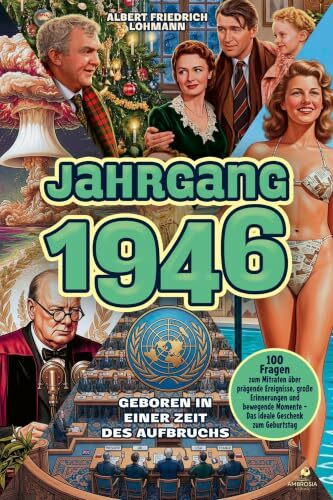 Jahrgang 1946 – Geboren in einer Zeit des Aufbruchs: 100 Fragen zum Mitraten über prägende Ereignisse, große Erinnerungen und bewegende Momente – Das ideale Geschenk zum Geburtstag