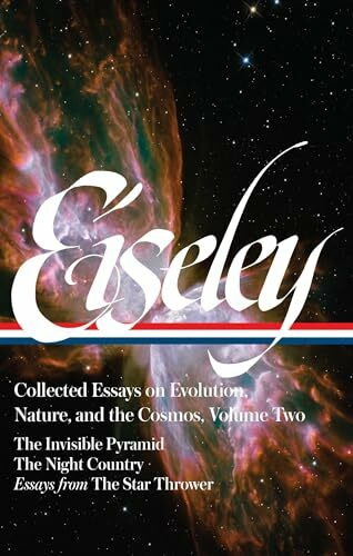 Loren Eiseley: Collected Essays on Evolution, Nature, and the Cosmos Vol. 2 (LOA#286): The Invisible Pyramid, The Night Country, essays from The Star ... of America Loren Eiseley Edition, Band 2)