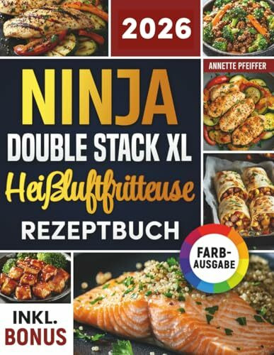 Das Ninja Double Stack XL Heißluftfritteuse Rezeptbuch: Schnelle, schmackhafte und einfache Rezepte für Ihren Ninja Airfryer | ideal auch für Familien | inkl. Nährwertangaben & Bonus