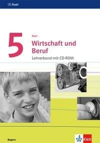 Auer Wirtschaft und Beruf. Lehrerband mit CD-ROM Klasse 5. Ausgabe Bayern Mittelschule ab 2017