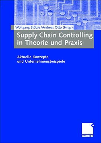 Supply Chain Controlling in Theorie und Praxis: Aktuelle Konzepte und Unternehmensbeispiele (German Edition)