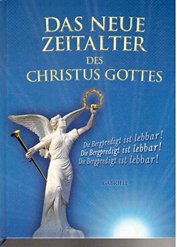 Das Neue Zeitalter des Christus Gottes: Die Bergpredigt ist lebbar!