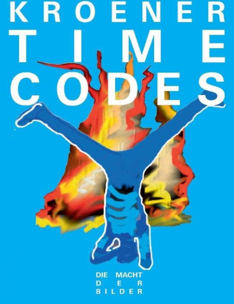 Werner Kroener. TIME CODES - Die Macht der Bilder