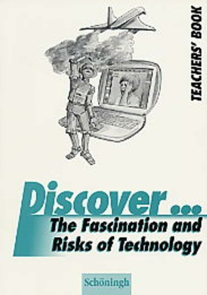 Discover...Topics for Advanced Learners / The Fascination and Risks of Technology: Teacher's Book