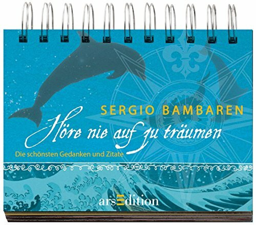 Höre nie auf zu träumen: Die schönsten Gedanken und Zitate von Sergio Bambaren