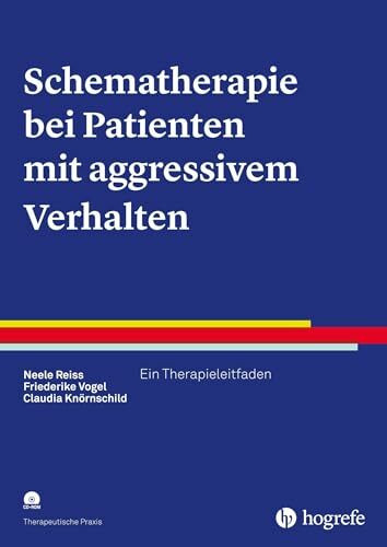 Schematherapie bei Patienten mit aggressivem Verhalten: Ein Therapieleitfaden (Therapeutische Praxis)