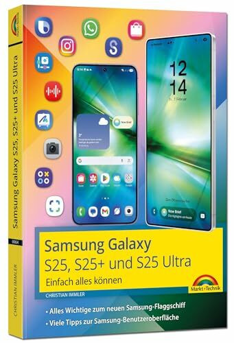 Samsung Galaxy S25, S25 Plus und S25 Ultra mit Android 15:: - Einfach alles können - Handbuch - komplett in Farbe