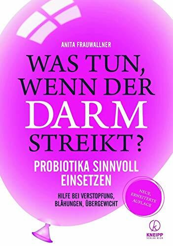 Was tun, wenn der Darm streikt?: Probiotika sinnvoll einsetzen – Hilfe bei Verstopfung, Blähungen und Übergewicht - erweiterte Neuauflage