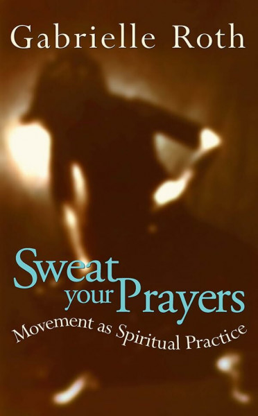 Sweat your Prayers: Movement as Spiritual Practice