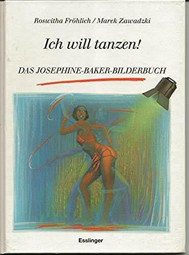 Ich will tanzen! - Das Josephine-Baker- Bilderbuch