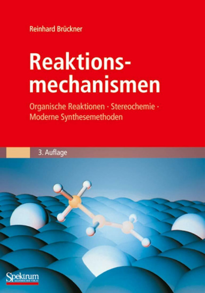 Reaktionsmechanismen: Organische Reaktionen, Stereochemie, Moderne Synthesemethoden
