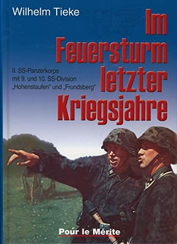 Im Feuersturm letzter Kriegsjahre: II. SS-Panzerkorps mit 9. und 10. SS-Division "Hohenstaufen" und "Frundsberg"