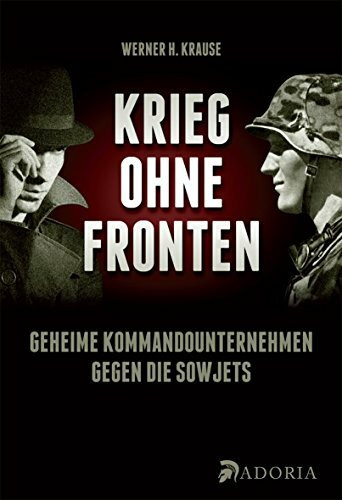 Krieg ohne Fronten: Geheime Kommandounternehmen im deutsch-sowjetischen Krieg 1941-45