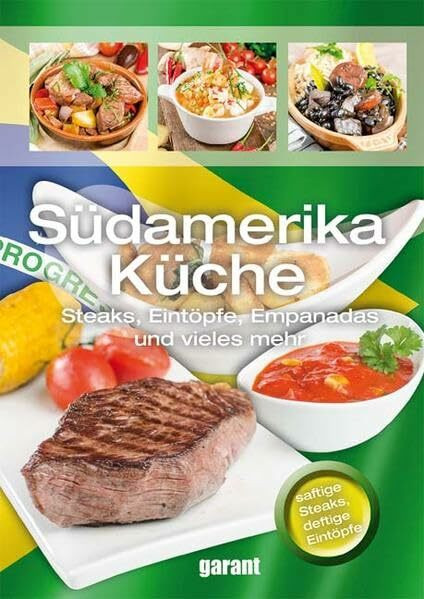 Südamerikanische Küche: Steaks, Eintöpfe, Empanadas und vieles mehr. saftige Steaks, deftige Eintöpfe