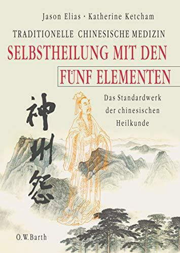 Selbstheilung mit den Fünf Elementen: Traditionelle chinesische Medizin. Das Standardwerk der chinesischen Heilkunde (O. W. Barth im Scherz Verlag)