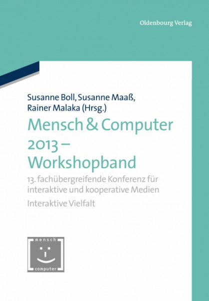 Mensch & Computer 2013 – Workshopband: 13. fachübergreifende Konferenz für interaktive und kooperative Medien (Mensch & Computer – Tagungsbände / Proceedings, 2013, Band 2013)