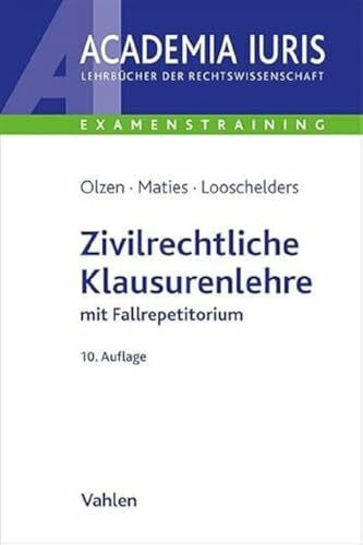 Zivilrechtliche Klausurenlehre: mit Fallrepetitorium (Academia Iuris - Examenstraining)