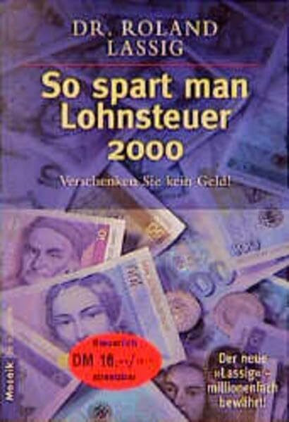 So spart man Lohnsteuer 2000: Verschenken Sie kein Geld! - Der neue "Lassig" - millionenfach bewährt! (Mosaik bei Goldmann)