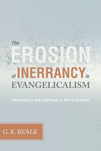 Erosion of Inerrancy in Evangelicalism: Responding to New Challenges to Biblical Authority