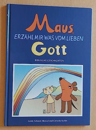 Maus, erzähl mir was vom lieben Gott. Biblische Geschichten. Für Kinder ab 4 Jahren