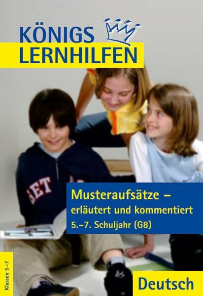 Musteraufsätze - erläutert und kommentiert: 5.-7. Schuljahr (G8) (Königs Lernhilfen)