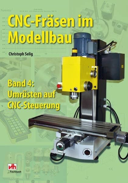 CNC-Fräsen im Modellbau, Band 4: Umrüsten auf CNC-Steuerung