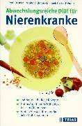 Abwechslungsreiche Diät für Nierenkranke: 180 Seiten köstliche Rezepte. Guten Appetit vom Frühstück bis zum Abendessen. Stellen Sie sich Ihre persönliche Diät zusammen (TRIAS abwechslungsreiche Diät)
