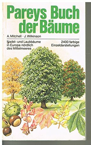 Pareys Buch der Bäume. Nadel- und Laubbäume in Europa nördlich des Mittelmeeres