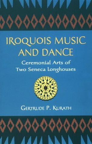 Iroquois Music and Dance: Ceremonial Arts of Two Seneca Longhouses (Bulletin (Smithsonian Institution. Bureau of American Ethnology), 187.)