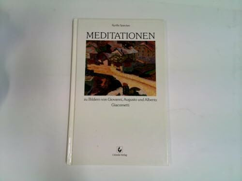 Meditationen zu Bildern von Giovanni, Augusto und Alberto Giacometti