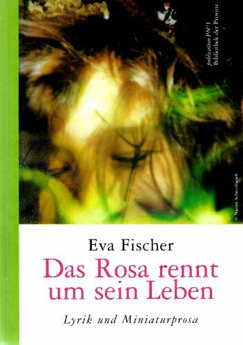 Das Rosa rennt um sein Leben: Lyrik und Kurzprosa