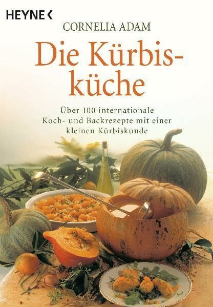 Die Kürbisküche: Über 100 internationale Koch- und Backrezepte mit einer kleinen Kürbiskunde