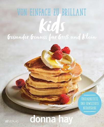 Von Einfach zu Brillant KIDS: Gesunder Genuss für Gross und Klein Von Einfach zu Brillant KIDS: Gesunder Genuss für Gross und Klein
