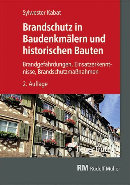 Brandschutz in Baudenkmälern und historischen Bauten: Brandgefährdungen – Einsatzerkenntnisse – Brandschutzmaßnahmen