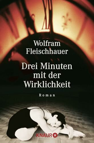 Drei Minuten mit der Wirklichkeit: Roman