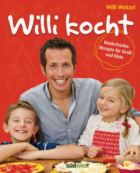 Willi kocht: Kinderleichte Rezepte für Groß und Klein - Ausgezeichnet mit der Silbermedaille der Gastronomischen Akadamie Deutschlands e.V. (GAD)