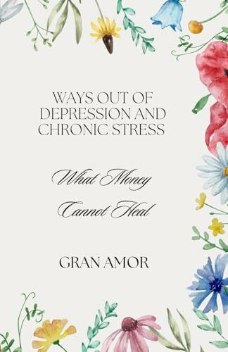 What Money Cannot Heal: Ways Out of Depression and Chronic Stress