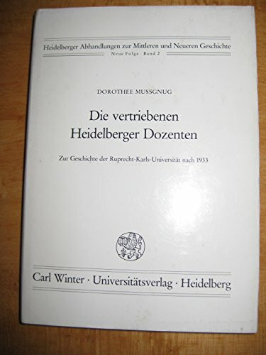 Die vertriebenen Heidelberger Dozenten: Zur Geschichte der Ruprecht-Karls-Universität nach 1933