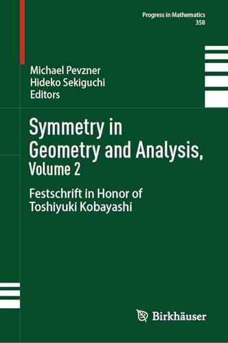 Symmetry in Geometry and Analysis, Volume 2: Festschrift in Honor of Toshiyuki Kobayashi (Progress in Mathematics, 358, Band 2)
