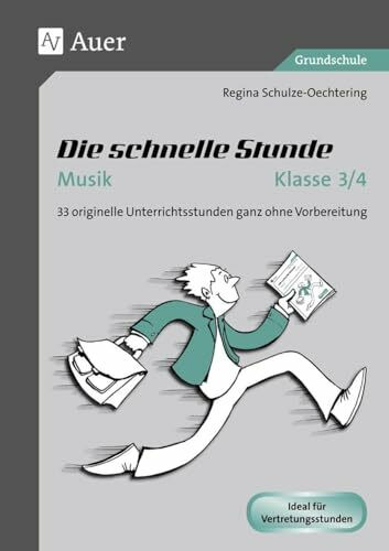 Die schnelle Stunde Musik Klasse 3-4: 33 originelle Unterrichtsstunden ganz ohne Vorbereitung (Die schnelle Stunde Grundschule)