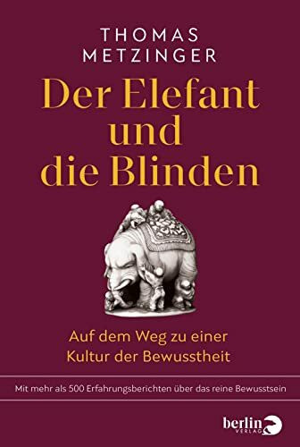 Der Elefant und die Blinden: Auf dem Weg zu einer Kultur der Bewusstheit | Mit mehr als 500 Erfahrungsberichten über das reine Bewusstsein