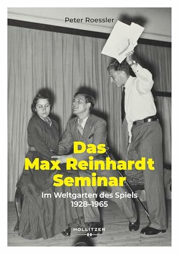 Das Max Reinhardt Seminar: Im Weltgarten des Spiels 1928–1965