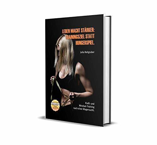 Leben macht stärker - Trainingsziel statt Hungerspiel: Kraft- und Mindset-Training nach einer Magersucht