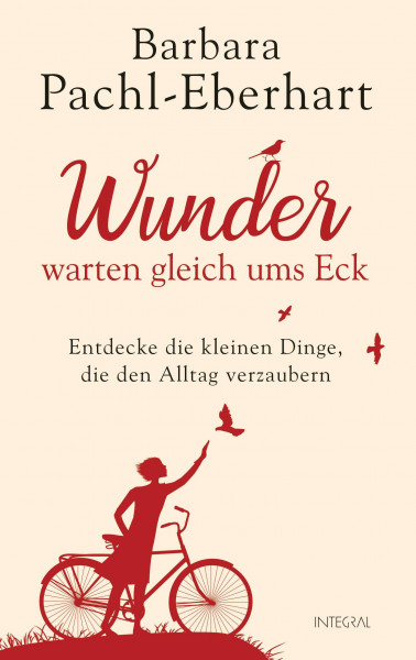 Wunder warten gleich ums Eck: Entdecke die kleinen Dinge, die den Alltag verzaubern