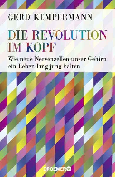 Die Revolution im Kopf: Wie neue Nervenzellen unser Gehirn ein Leben lang jung halten