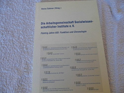 Die Arbeitsgemeinschaft Sozialwissenschaftlicher Institute e.V. : fünfzig Jahre ASI: Funktion und Chronologie.